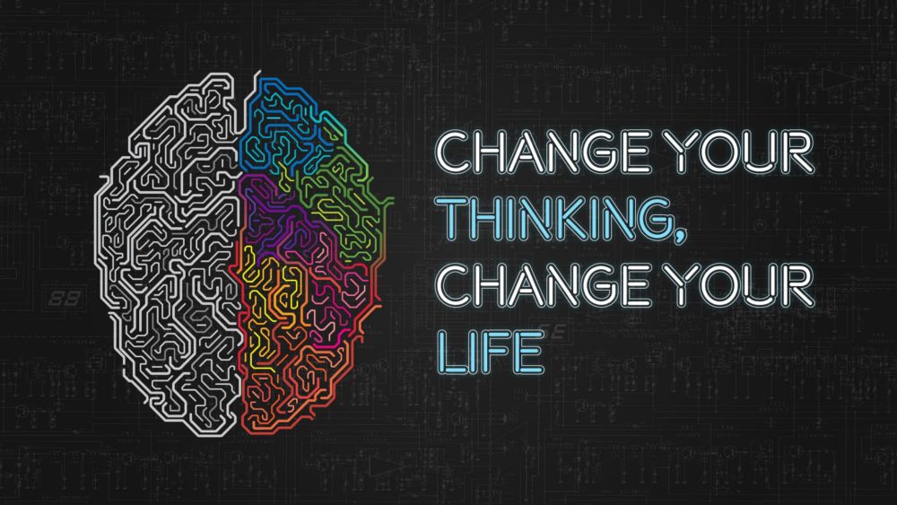 Change Your Thinking, Change Your Life