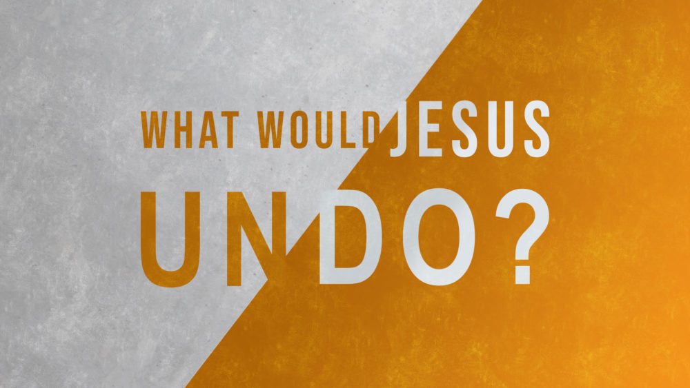 What Would Jesus Undo