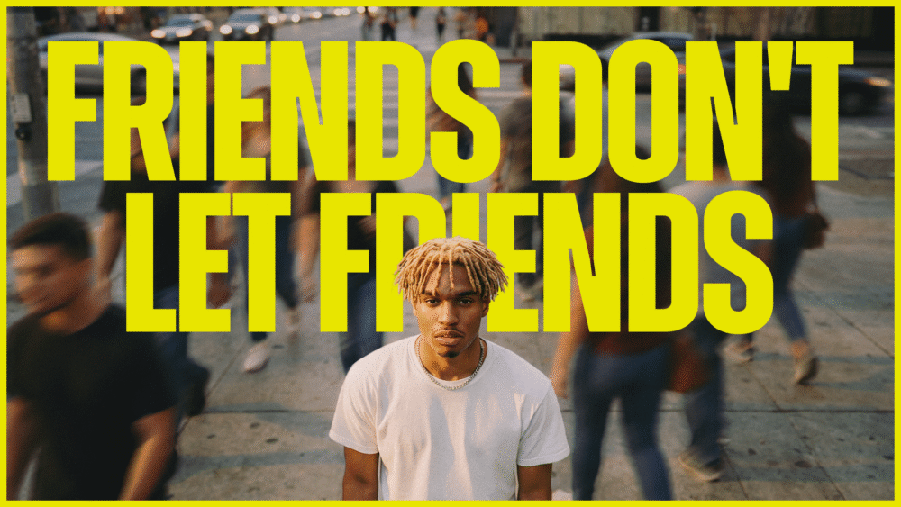 Friends Don't Let Friends