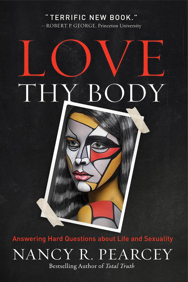 Love Thy Body by Nancy R. Pearcey