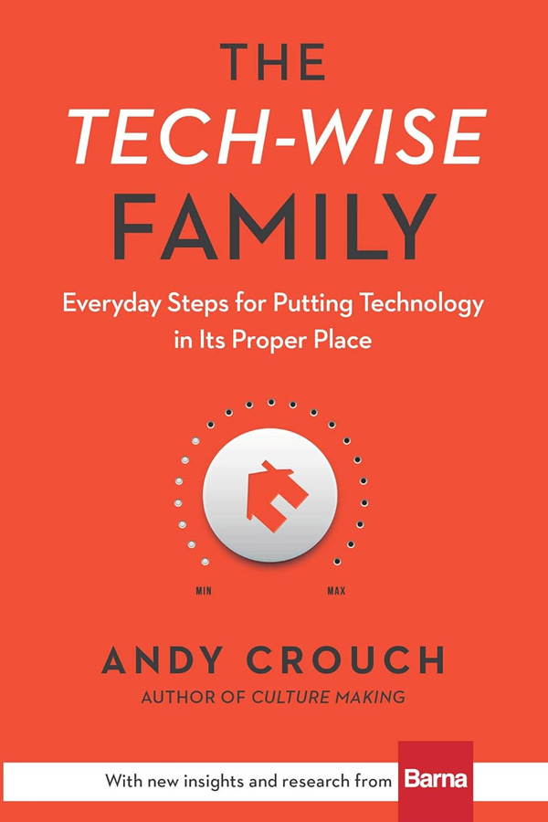 The Tech-Wise Family by Andy Crouch