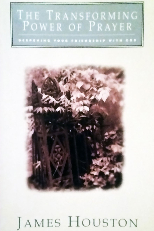 The Transforming Power of Prayer by James M. Houston