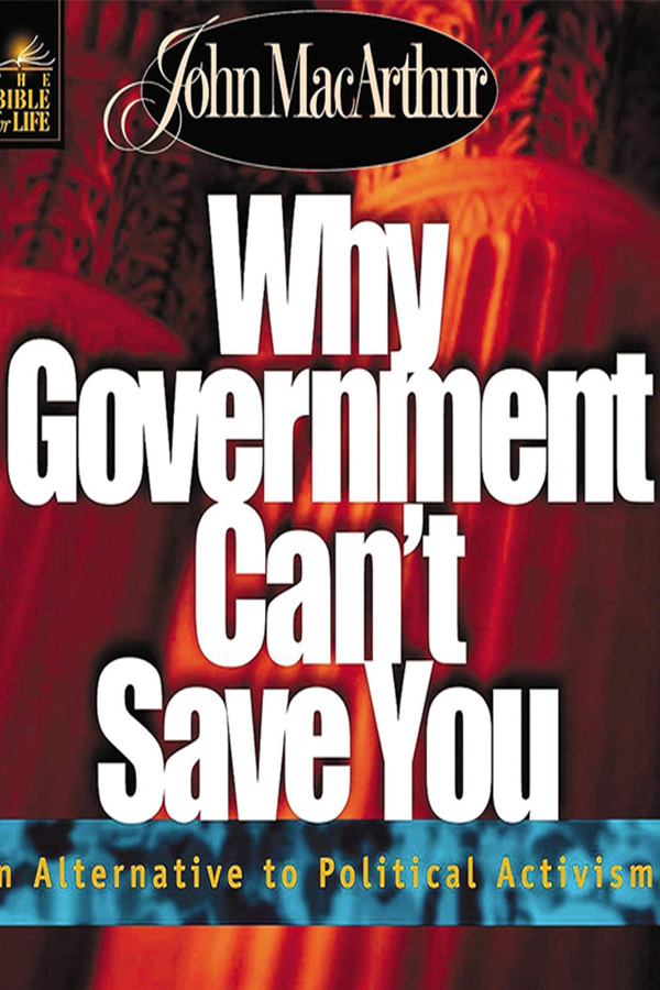 Why Government Can't Save You by John MacArthur